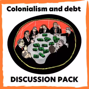 Discussion pack to talk about debt and colonialism