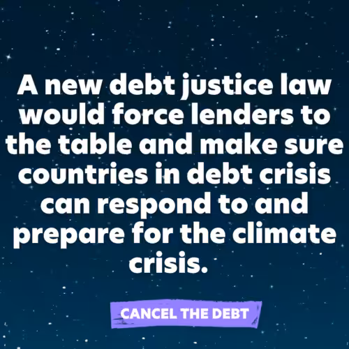 Text reading: A new debt justice law would force lenders to the table and make sure countries in debt crisis can respond to and prepare for the climate crisis